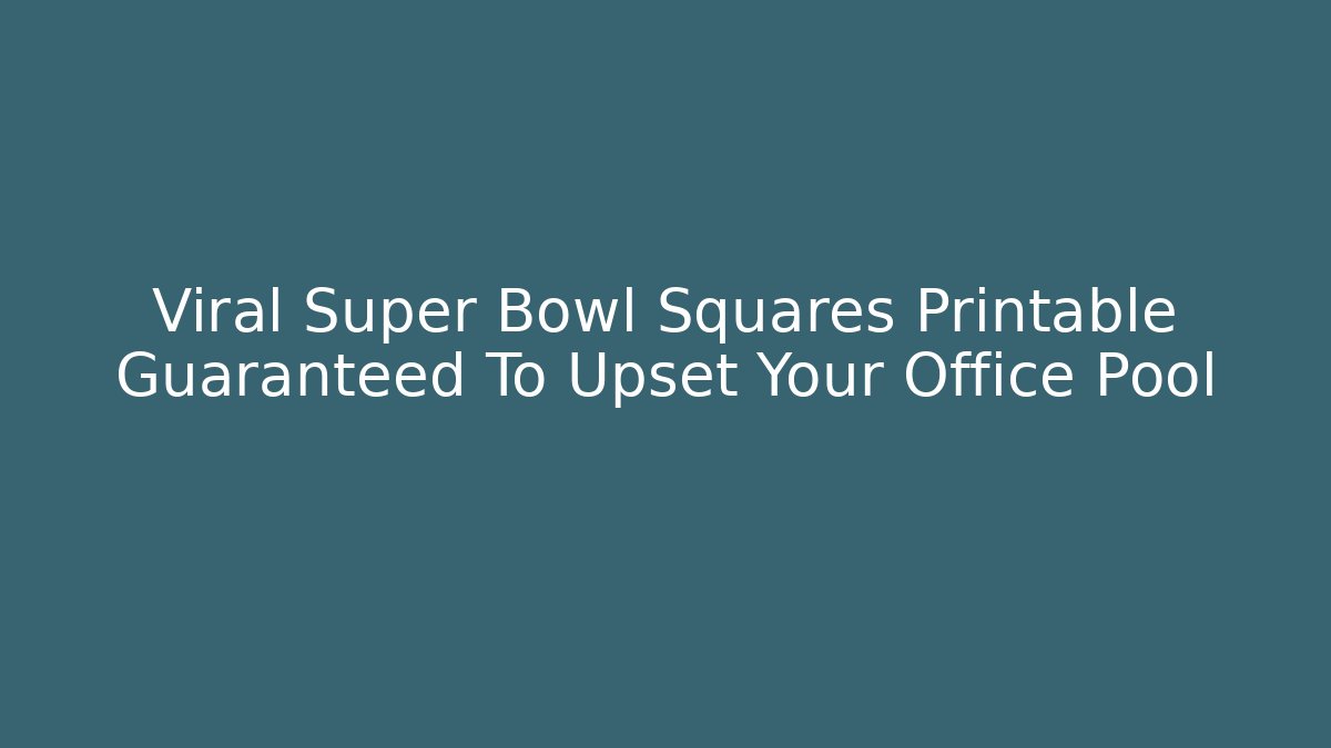 Viral Super Bowl Squares Printable Guaranteed To Upset Your Office Pool
