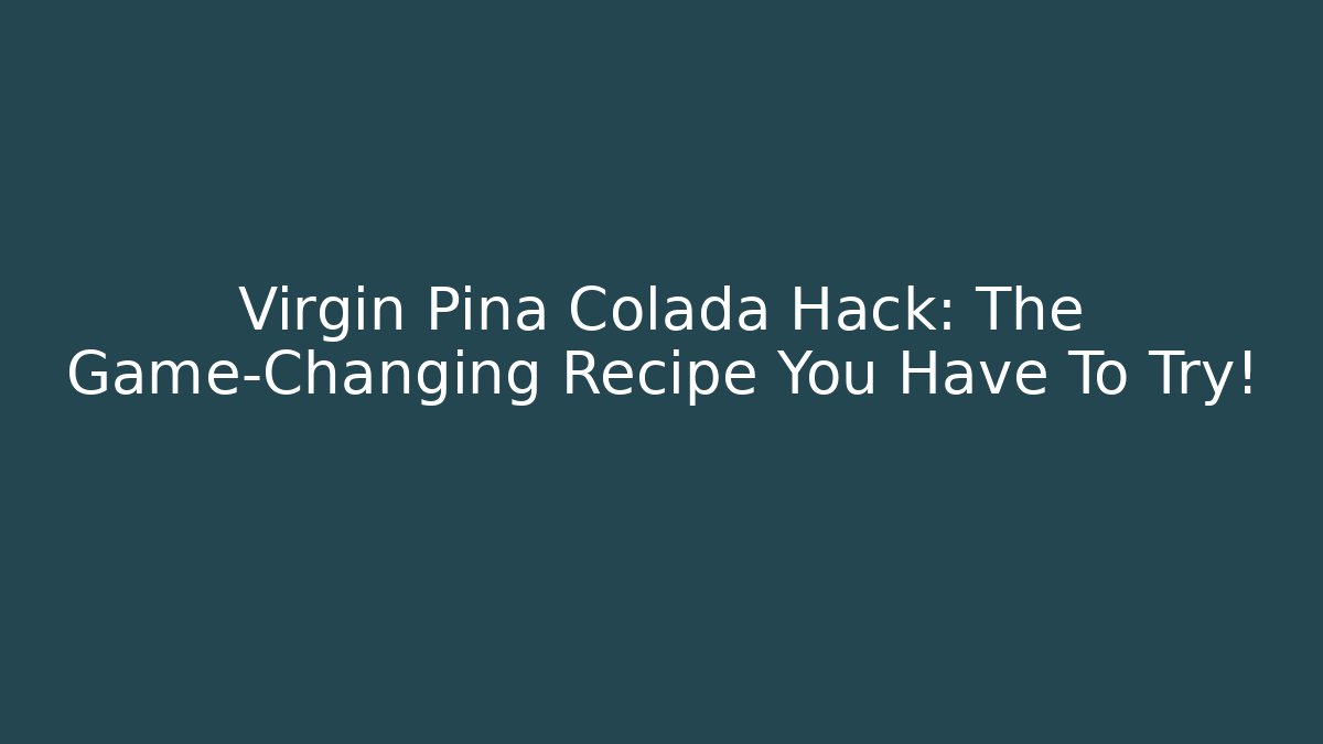 Virgin Pina Colada Hack: The Game-Changing Recipe You Have To Try!