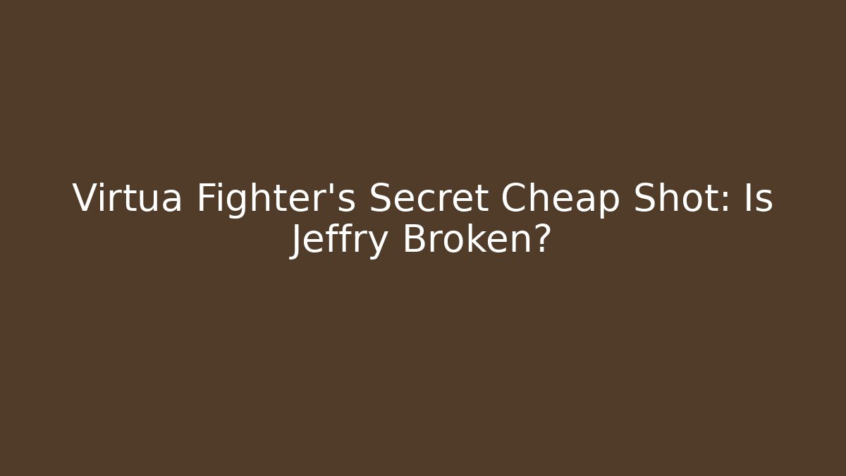 Virtua Fighter's Secret Cheap Shot: Is Jeffry Broken? - Método de Aprovação