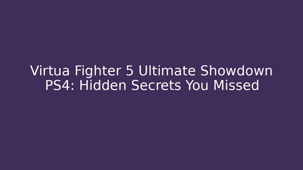 Virtua Fighter 5 Ultimate Showdown PS4: Hidden Secrets You Missed