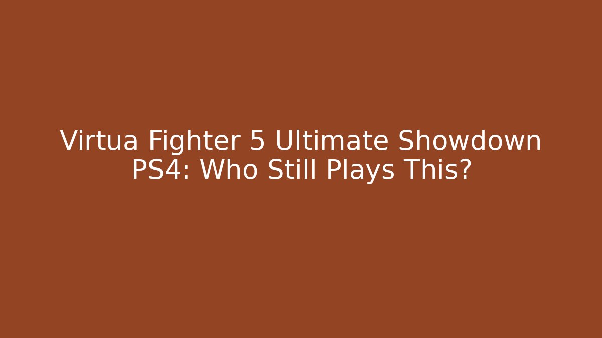 Virtua Fighter 5 Ultimate Showdown PS4: Who Still Plays This?