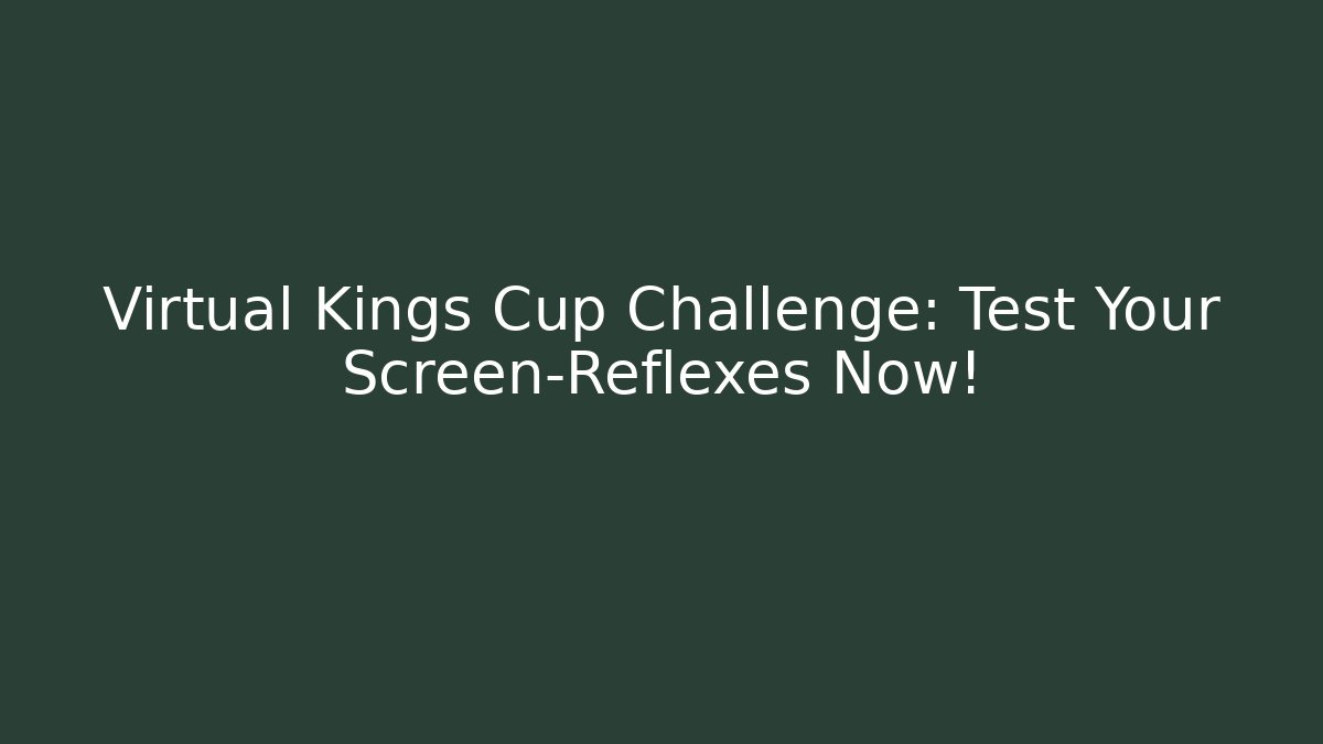 Virtual Kings Cup Challenge: Test Your Screen-Reflexes Now!