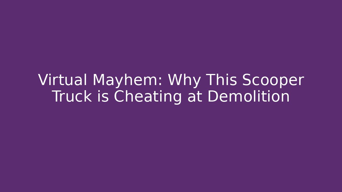 Virtual Mayhem: Why This Scooper Truck is Cheating at Demolition - Método de Aprovação