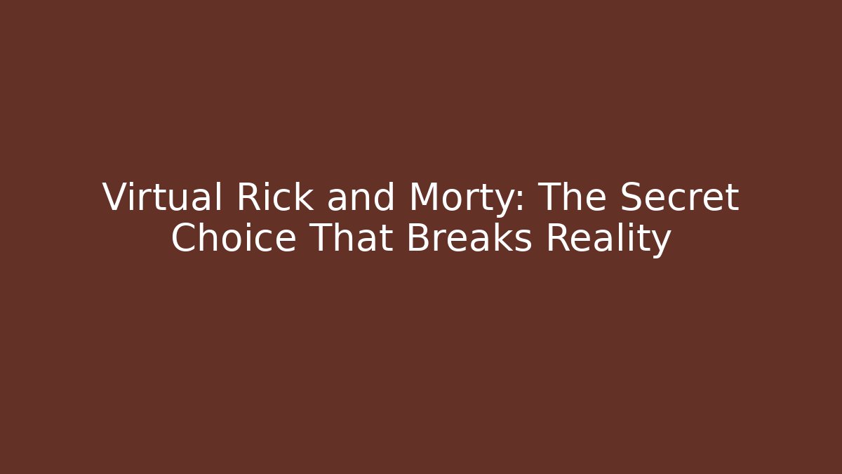 Virtual Rick and Morty: The Secret Choice That Breaks Reality - Método de Aprovação