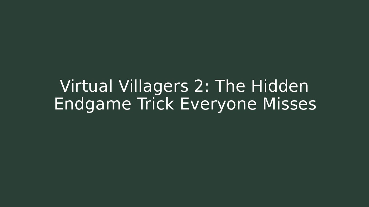 Virtual Villagers 2: The Hidden Endgame Trick Everyone Misses