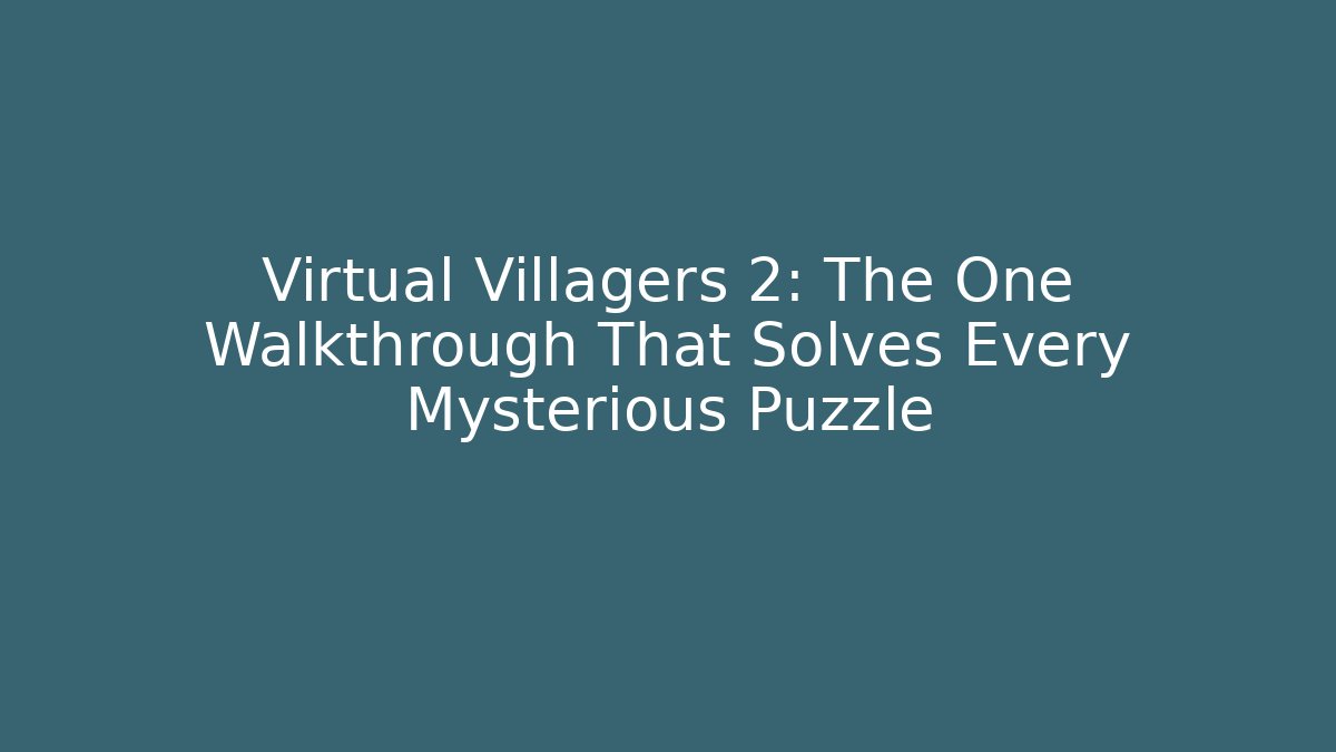 Virtual Villagers 2: The One Walkthrough That Solves Every Mysterious Puzzle - Método de Aprovação