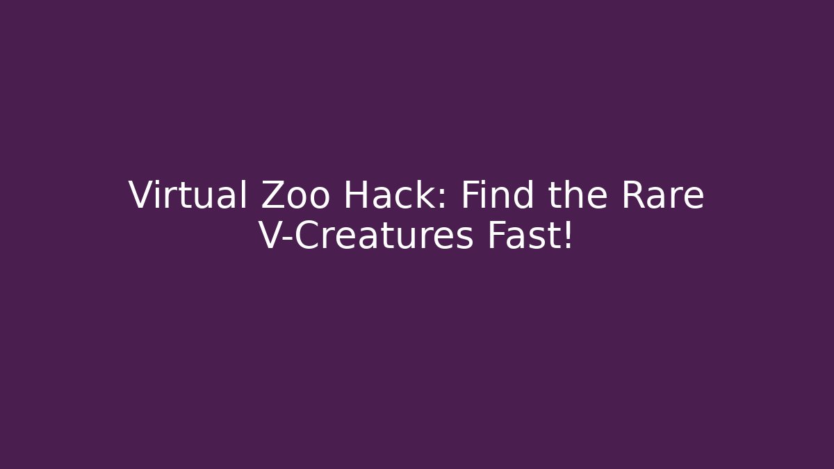 Virtual Zoo Hack: Find the Rare V-Creatures Fast! - Método de Aprovação