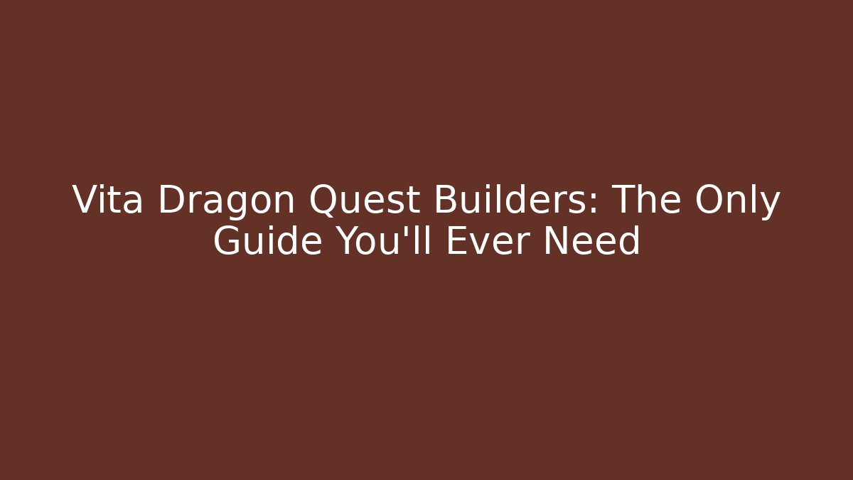 Vita Dragon Quest Builders: The Only Guide You’ll Ever Need - Método de Aprovação