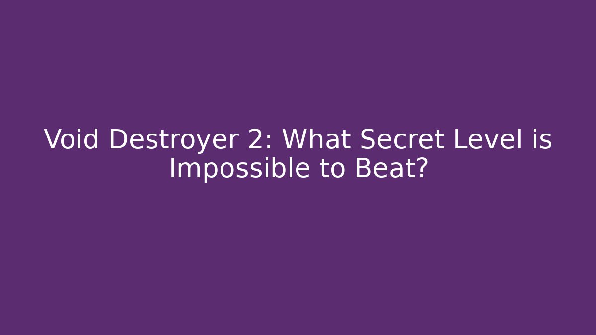 Void Destroyer 2: What Secret Level is Impossible to Beat? - Método de Aprovação