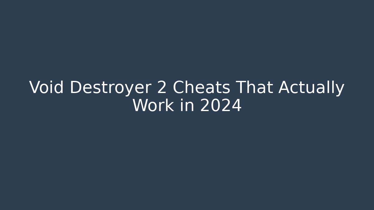 Void Destroyer 2 Cheats That Actually Work in 2024