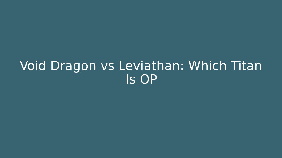 Void Dragon vs Leviathan: Which Titan Is OP