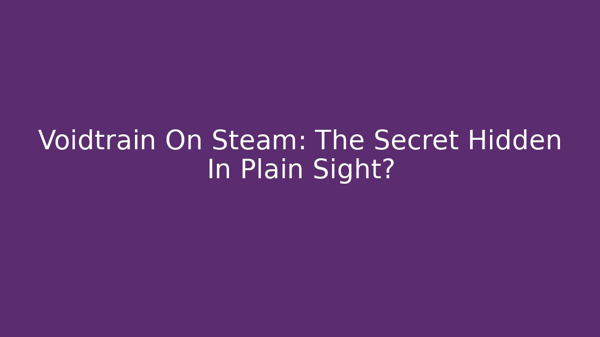 Voidtrain On Steam: The Secret Hidden In Plain Sight?