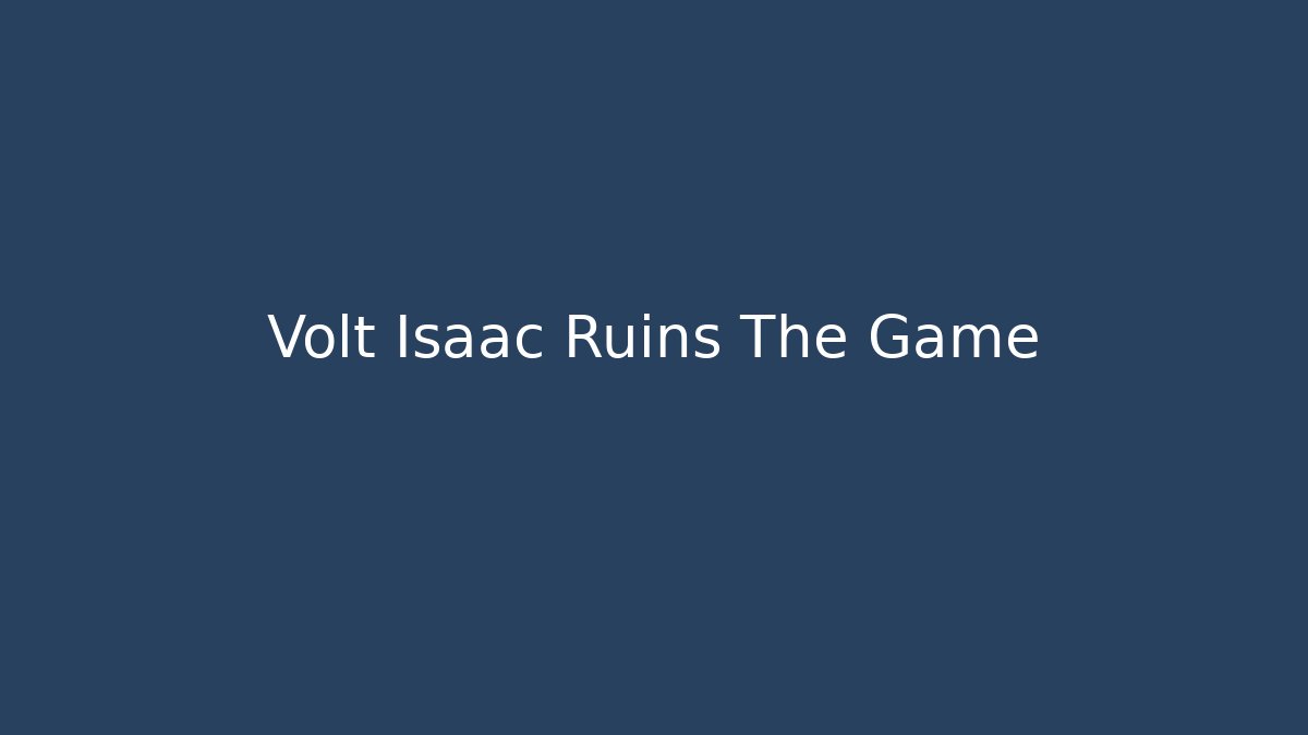 Volt Isaac Ruins The Game