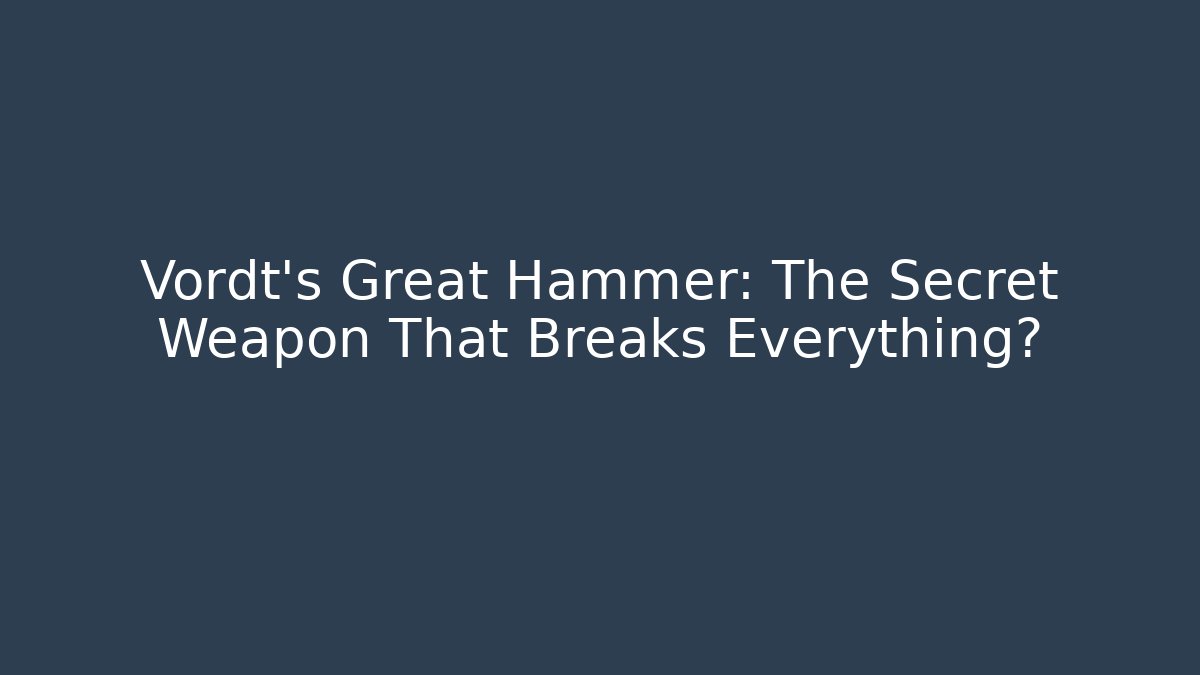 Vordt's Great Hammer: The Secret Weapon That Breaks Everything?