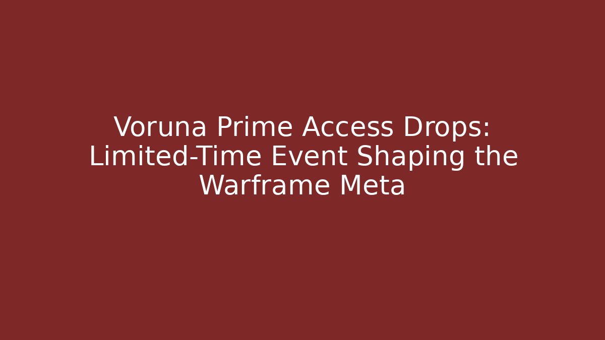 Voruna Prime Access Drops: Limited-Time Event Shaping the Warframe Meta