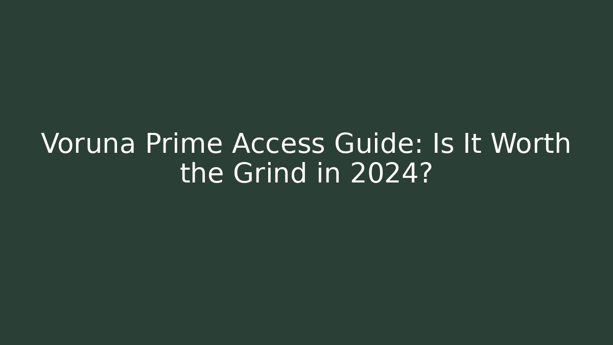 Voruna Prime Access Guide: Is It Worth the Grind in 2024?