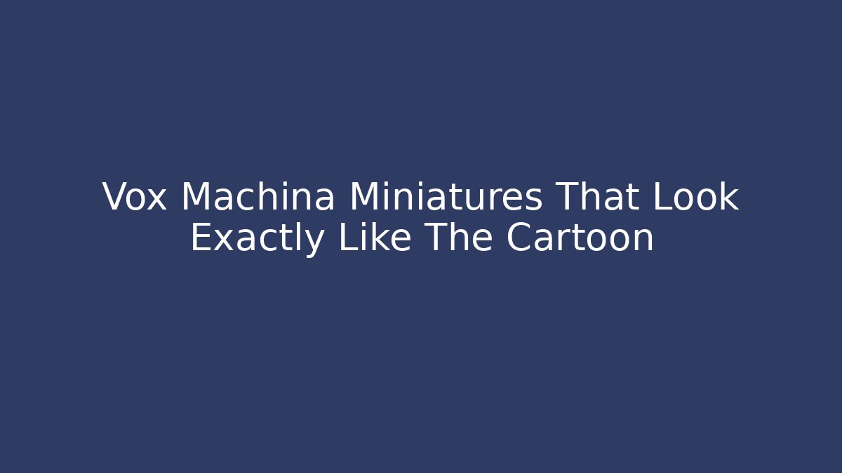 Vox Machina Miniatures That Look Exactly Like The Cartoon