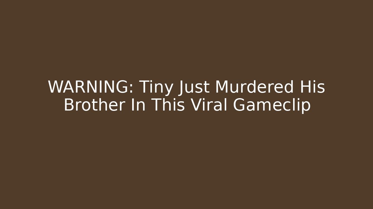 WARNING: Tiny Just Murdered His Brother In This Viral Gameclip