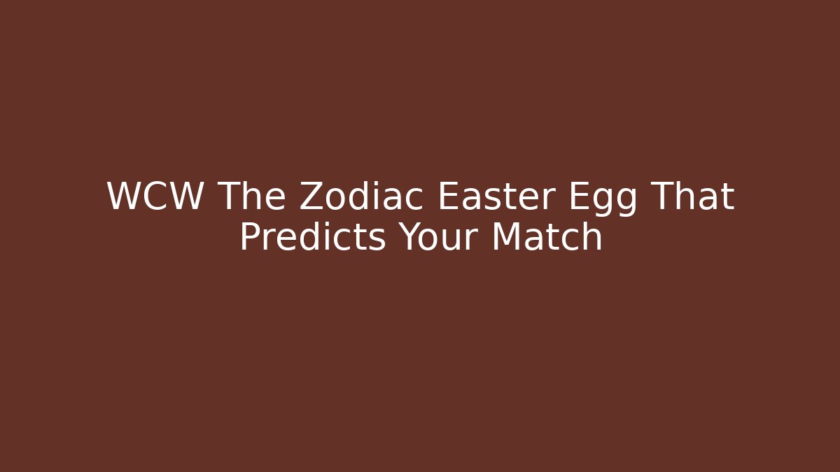 WCW The Zodiac Easter Egg That Predicts Your Match