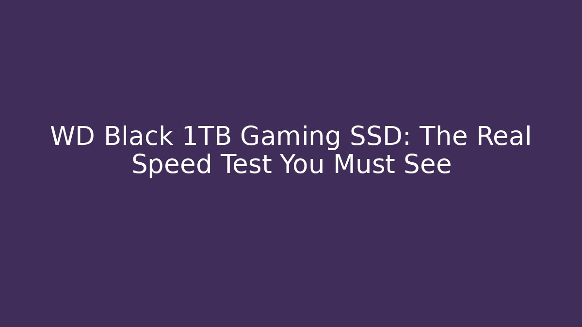 WD Black 1TB Gaming SSD: The Real Speed Test You Must See - Método de Aprovação