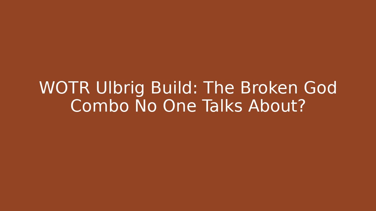 WOTR Ulbrig Build: The Broken God Combo No One Talks About?
