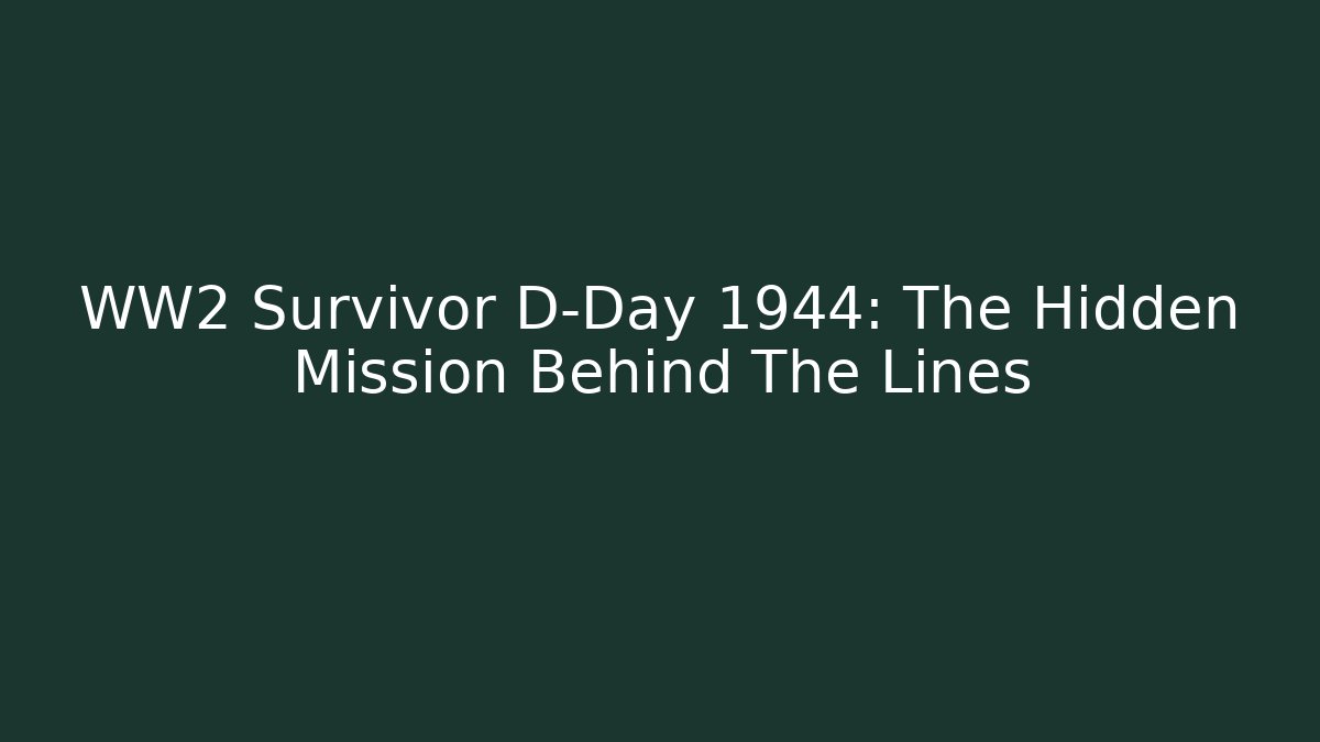 WW2 Survivor D-Day 1944: The Hidden Mission Behind The Lines