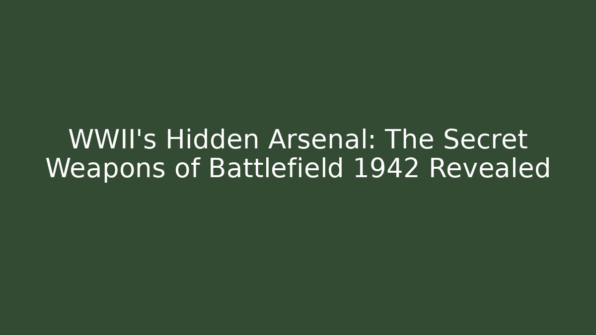 WWII's Hidden Arsenal: The Secret Weapons of Battlefield 1942 Revealed