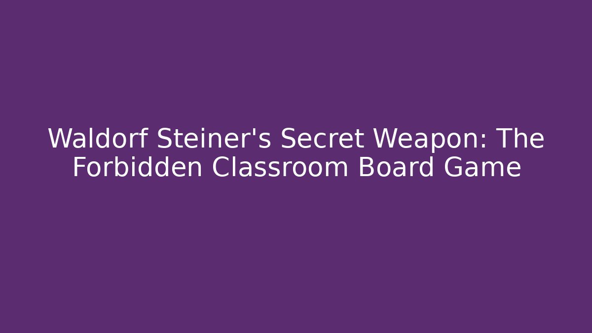 Waldorf Steiner's Secret Weapon: The Forbidden Classroom Board Game - Método de Aprovação