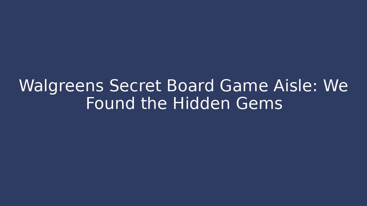 Walgreens Secret Board Game Aisle: We Found the Hidden Gems