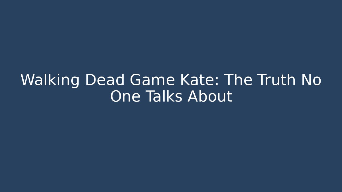 Walking Dead Game Kate: The Truth No One Talks About