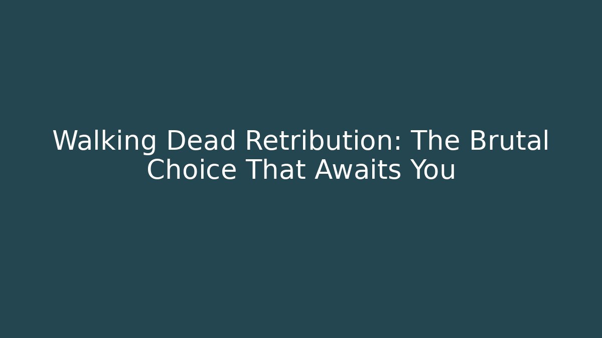 Walking Dead Retribution: The Brutal Choice That Awaits You