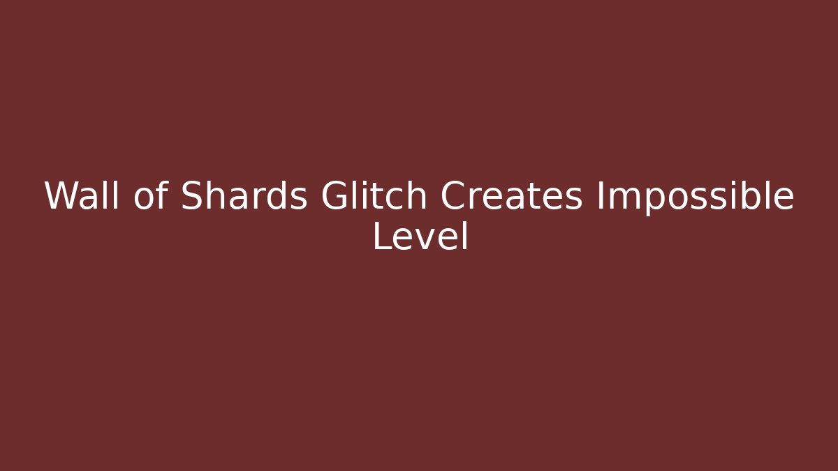 Wall of Shards Glitch Creates Impossible Level