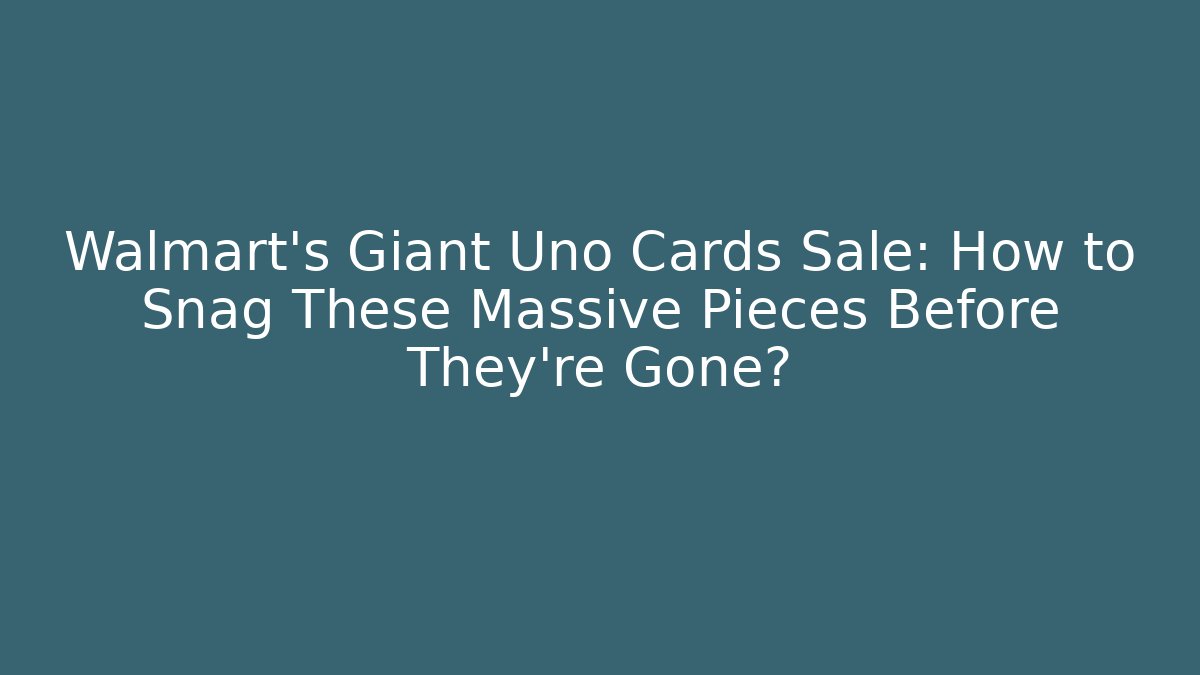 Walmart's Giant Uno Cards Sale: How to Snag These Massive Pieces Before They're Gone?