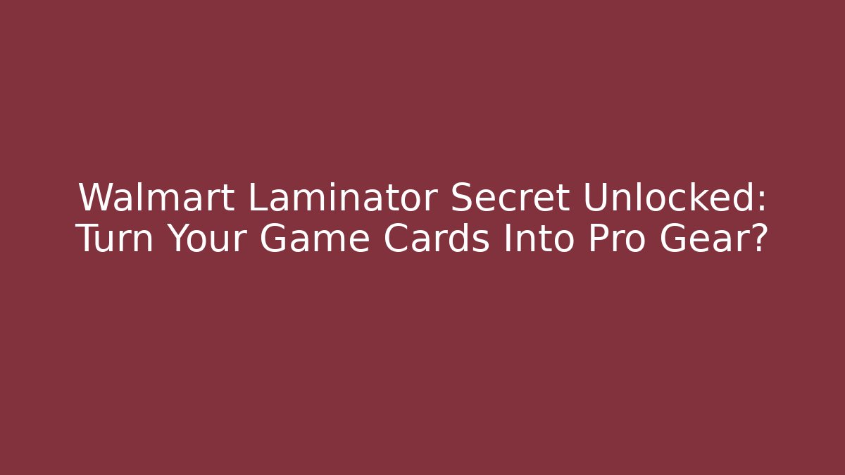 Walmart Laminator Secret Unlocked: Turn Your Game Cards Into Pro Gear?
