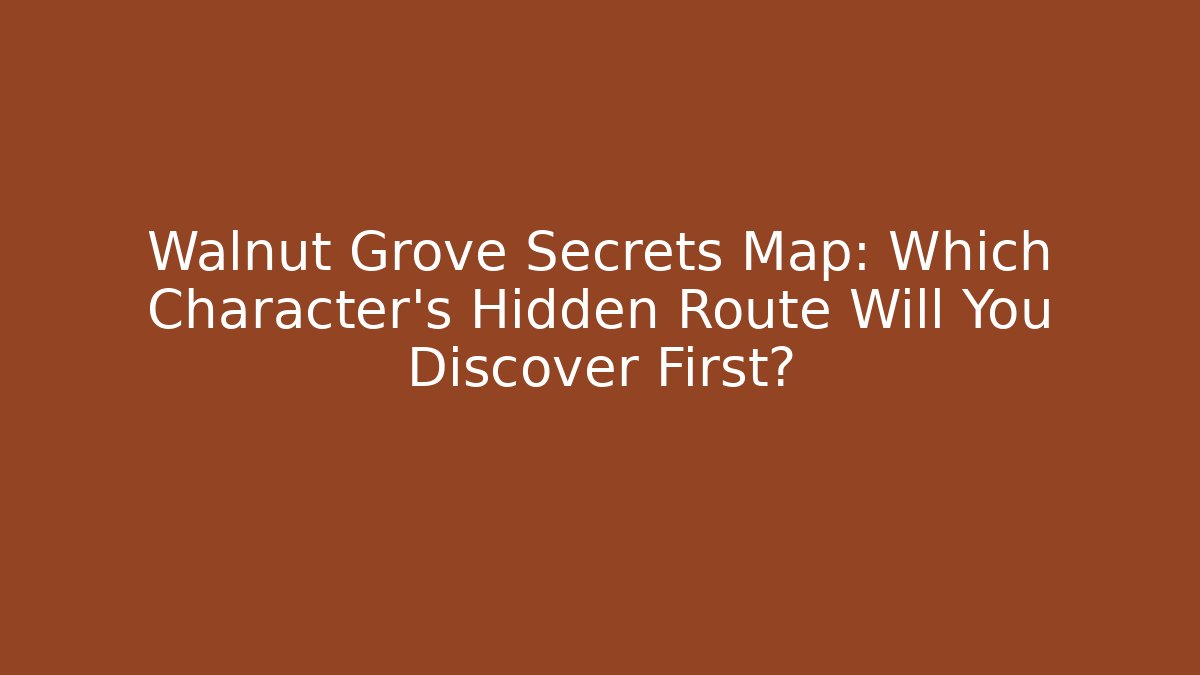 Walnut Grove Secrets Map: Which Character's Hidden Route Will You Discover First?
