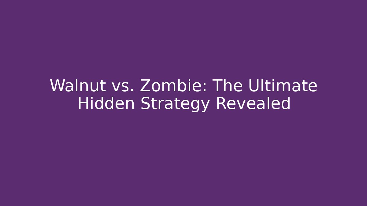 Walnut vs. Zombie: The Ultimate Hidden Strategy Revealed