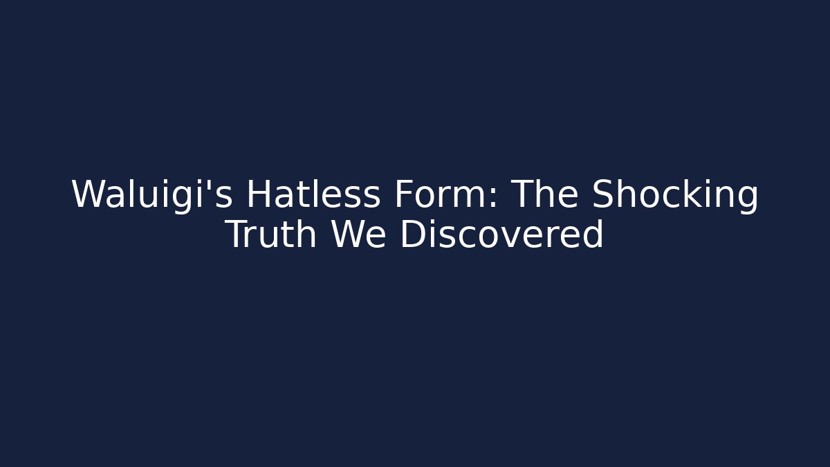 Waluigi's Hatless Form: The Shocking Truth We Discovered