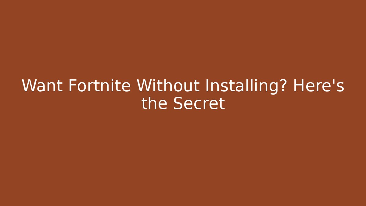 Want Fortnite Without Installing? Here's the Secret