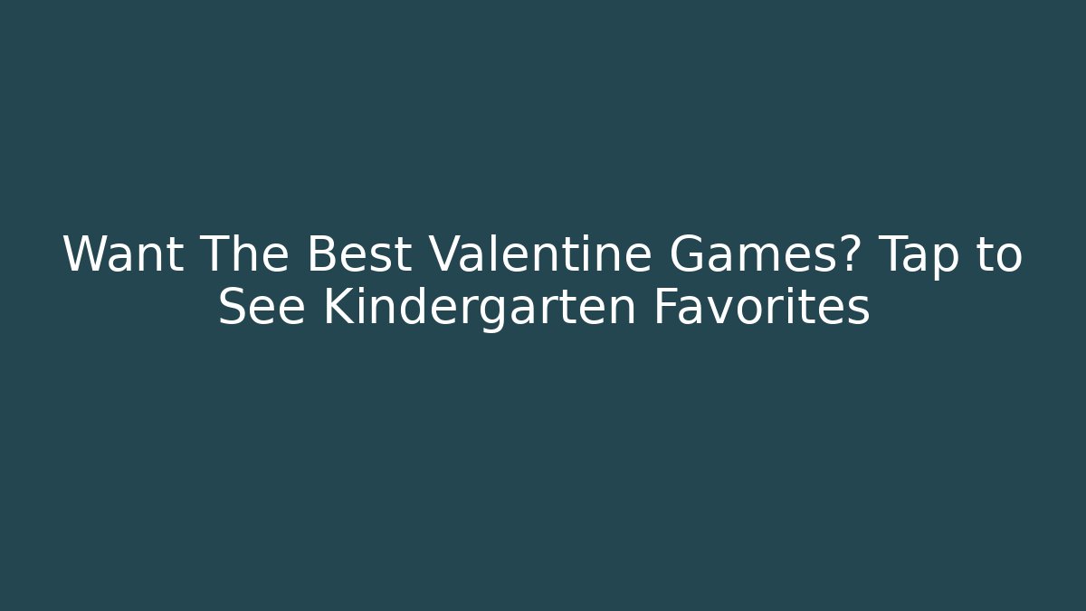 Want The Best Valentine Games? Tap to See Kindergarten Favorites