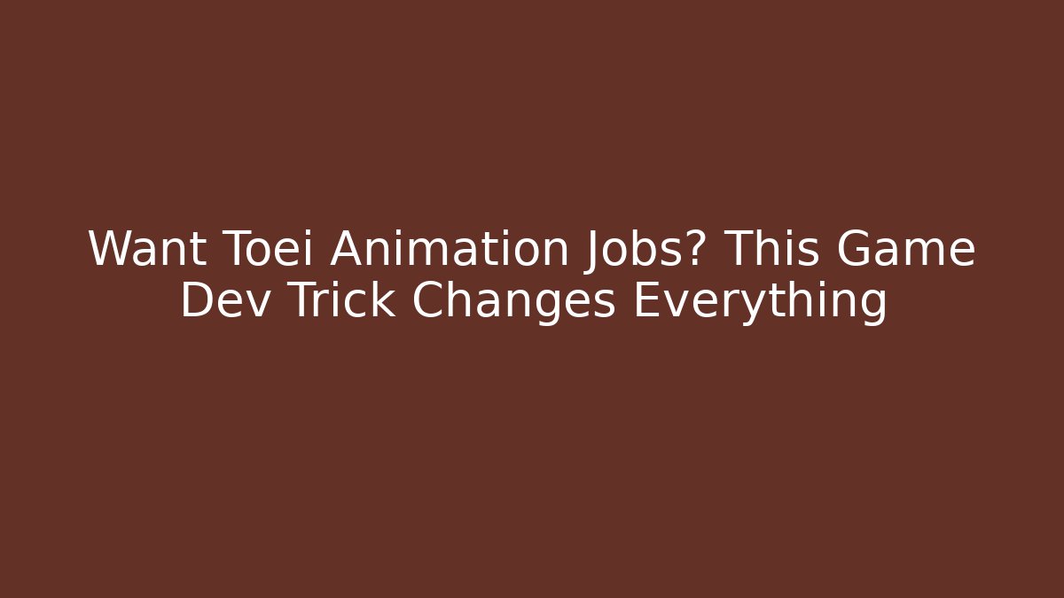 Want Toei Animation Jobs? This Game Dev Trick Changes Everything - Método de Aprovação