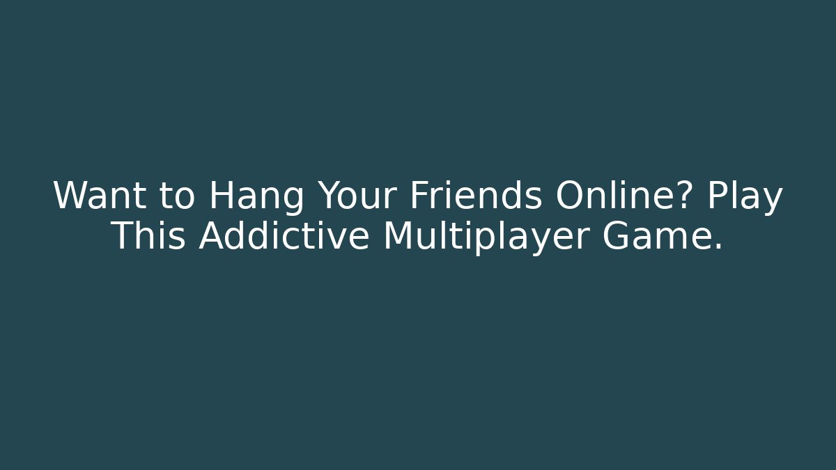 Want to Hang Your Friends Online? Play This Addictive Multiplayer Game.