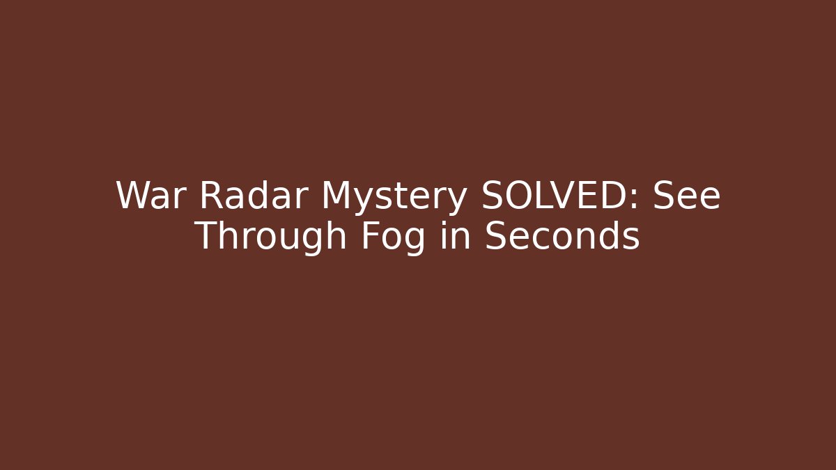 War Radar Mystery SOLVED: See Through Fog in Seconds