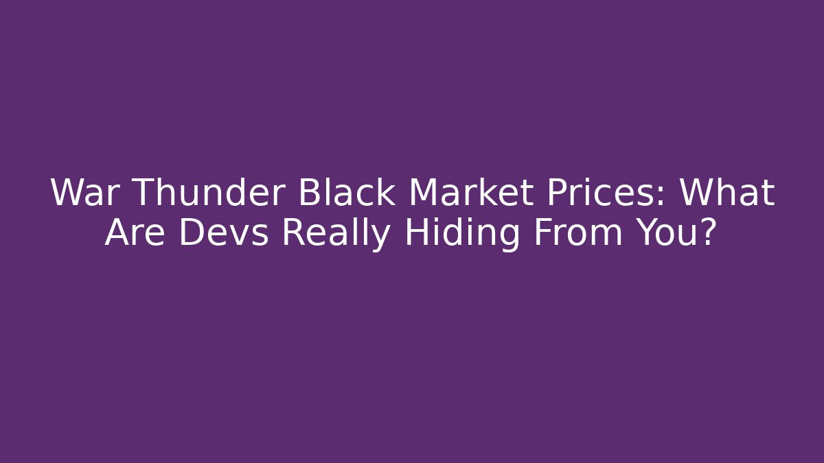 War Thunder Black Market Prices: What Are Devs Really Hiding From You?
