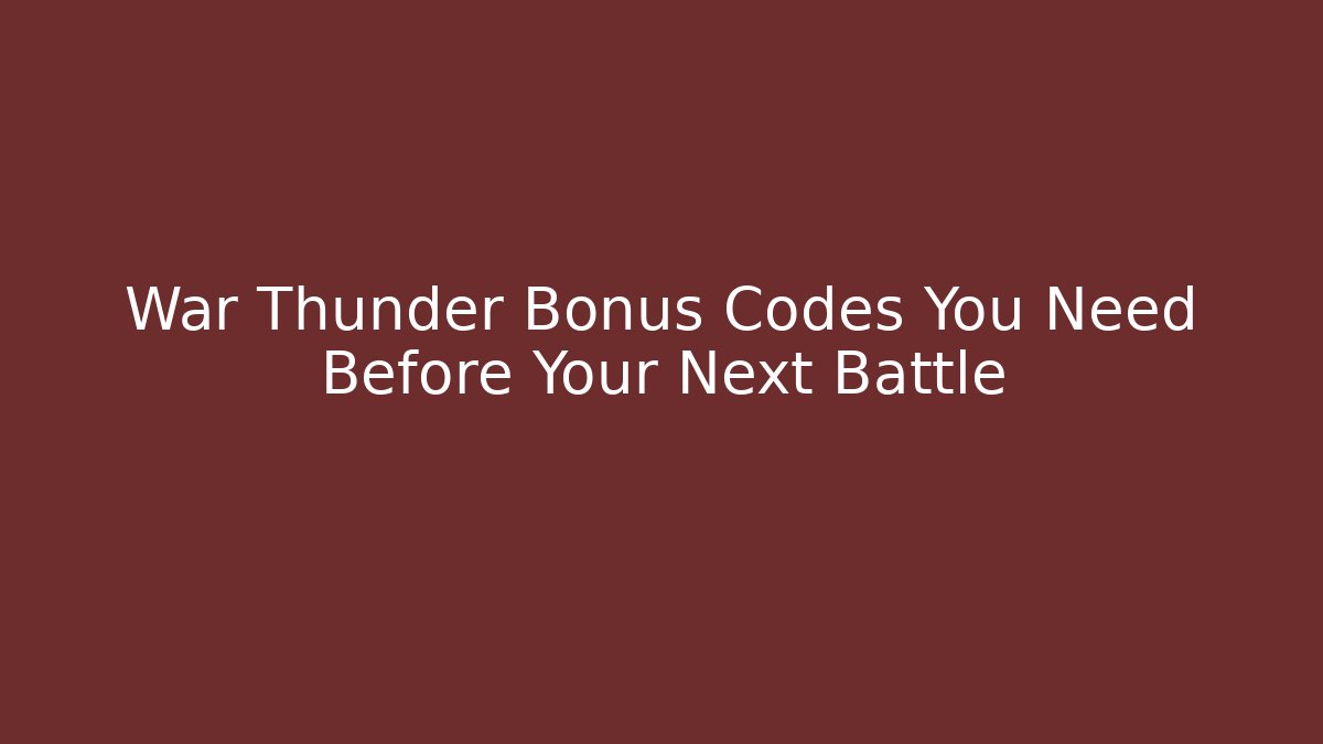 War Thunder Bonus Codes You Need Before Your Next Battle
