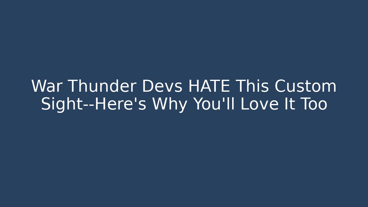 War Thunder Devs HATE This Custom Sight—Here's Why You'll Love It Too