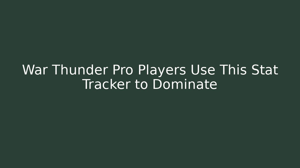 War Thunder Pro Players Use This Stat Tracker to Dominate