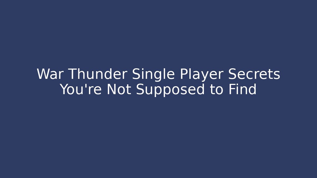 War Thunder Single Player Secrets You’re Not Supposed to Find - Método de Aprovação