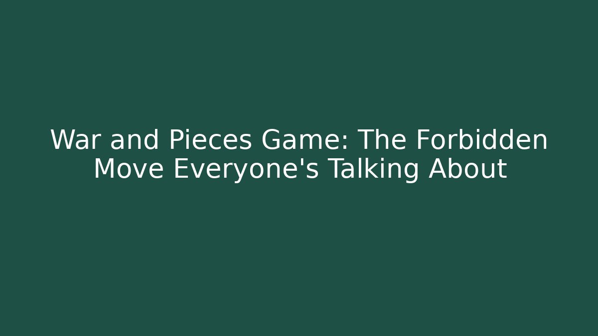 War and Pieces Game: The Forbidden Move Everyone's Talking About - Método de Aprovação