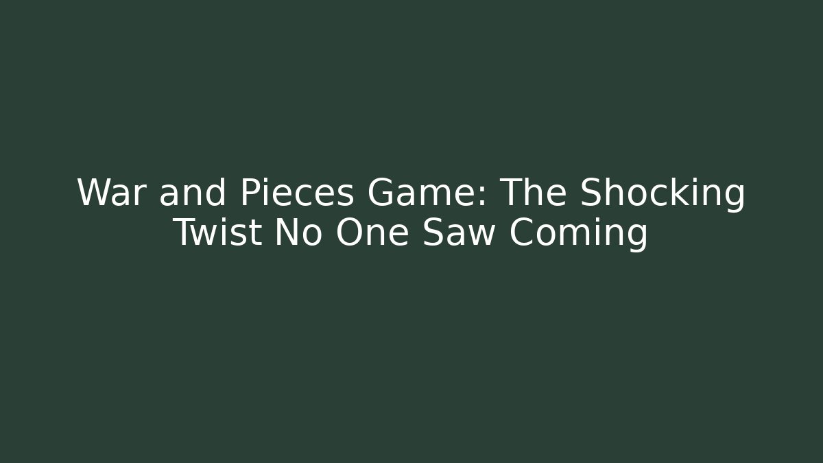 War and Pieces Game: The Shocking Twist No One Saw Coming - Método de Aprovação