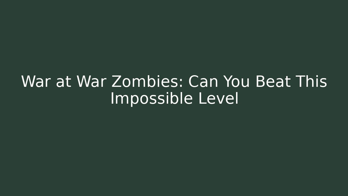 War at War Zombies: Can You Beat This Impossible Level - Método de Aprovação